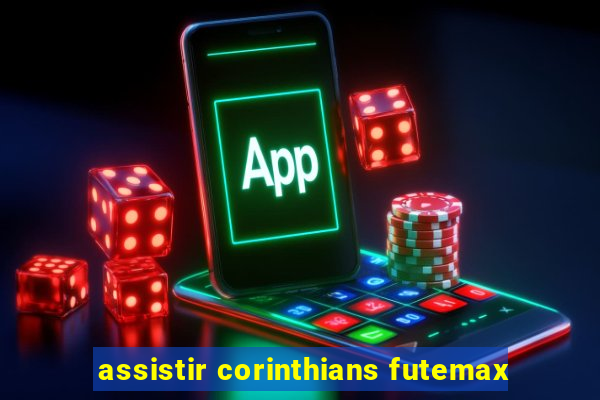 assistir corinthians futemax